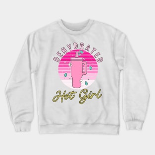 Dehydrated Hot Girl Crewneck Sweatshirt